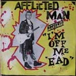The Afflicted Man - I'm Off Me 'Ead