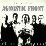 Agnostic Front - The Best Of Agnostic Front...To Be Continued 