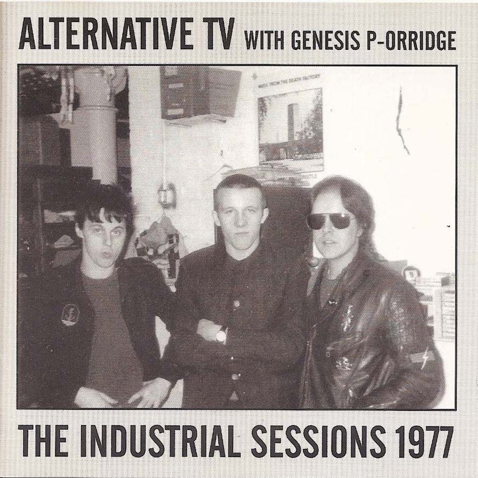 Alternative TV with Genesis P-Orridge - The Industrial Sessions 1977 - UK CD 1996 (Overground - OVER 49CD)