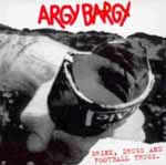 Argy Bargy - Drink Drugs And Football Thugs 
