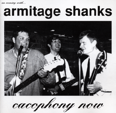 Armitage Shanks - Cacophony Now...An Evening With Armitage Shanks