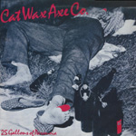 Cat Wax Axe Co. - 25 Gallons Of Paranoia