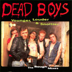 Dead Boys - Younger, Louder And Snottier - The Rough Mixes