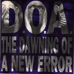 D.O.A. - The Dawning Of A New Error