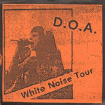 D.O.A. - White Noise Tour
