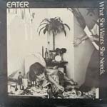 Eater - What She Wants She Needs