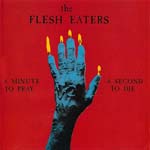 The Flesh Eaters - A Minute To Pray A Second To Die