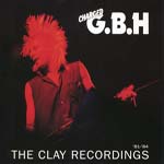 Charged G.B.H ‎– The Clay Recordings - '81-'84