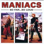 Maniacs - So Far...So Loud