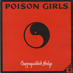 Poison Girls - Chappaquiddick Bridge