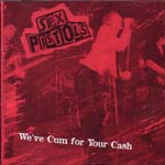 Sex Pistols ‎– We've Cum For Your Cash