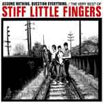 Stiff Little Fingers - Assume Nothing. Question Everything. The Very Best Of Stiff Little Fingers