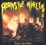 Abrasive Wheels - Burn Em Down