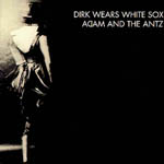 Adam And The Ants - Dirk Wears White Sox