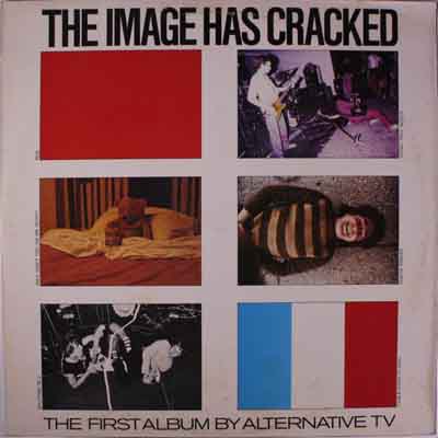 Alternative TV - The Image Has Cracked - The First Album By Alternative TV