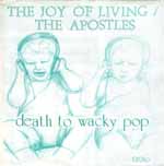 The Joy Of Living/The Apostles - Death To Wacky Pop 