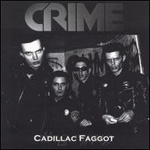 Crime - Cadillac Faggot 