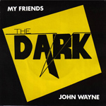 The Dark - My Friends / John Wayne