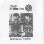 Dead Kennedys - Cancer Cures Everything