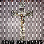 Dead Kennedys - In God We Trust, Inc.