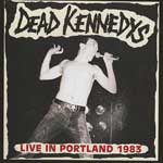 Dead Kennedys - Live In Portland 1983