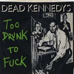 Dead Kennedys - Too Drunk To Fuck