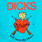 The Dicks - Kill From The Heart