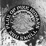 Flux Of Pink Indians - Neu Smell