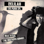 Max 'n' Gal (The Brothers Gonad) - Delilah – The Punk EPic
