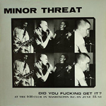 Minor Threat - Did You Fucking Get It?
