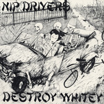 Nip Drivers - Destroy Whitey